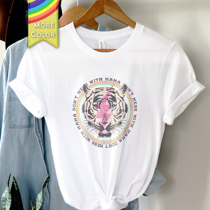 Don t Mess With Mama, Women s T-Shirt, Mama Tiger T-Shirt, Mother s Day Gift, Mom T-Shirt,  Love Your Mama