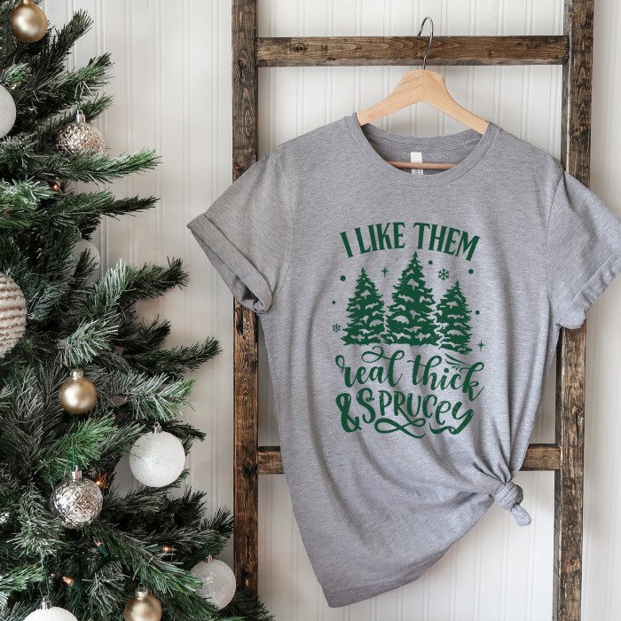 I  Like Them Real Thick And Sprucey Shirt, Funny Christmas Tree Shirt