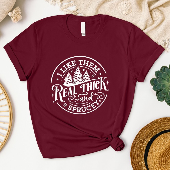 I  Like Them Real Thick And Sprucey Shirt, Funny Christmas Tree Shirt