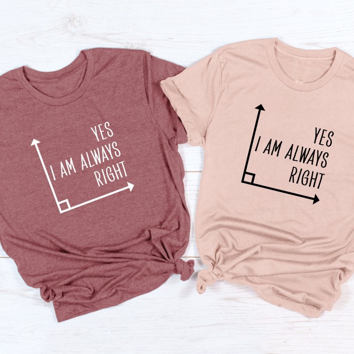 Math Shirt, Math Teacher Shirt, Yes I Am Always Right, Mathematics Shirt