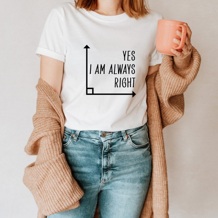 Math Shirt, Math Teacher Shirt, Yes I Am Always Right, Mathematics Shirt