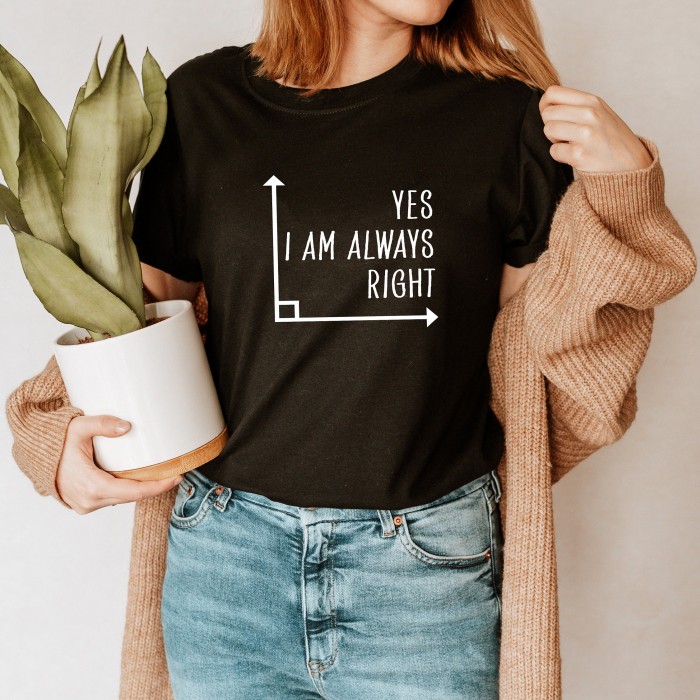 Math Shirt, Math Teacher Shirt, Yes I Am Always Right, Mathematics Shirt